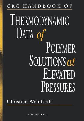 CRC Handbook of Thermodynamic Data of Polymer Solutions at Elevated Pressures