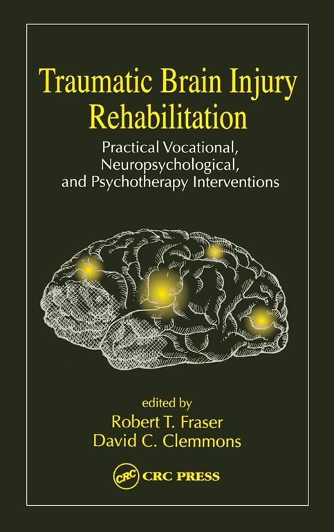 Traumatic Brain Injury Rehabilitation: Practical Vocational, Neuropsychological, and Psychotherapy Interventions