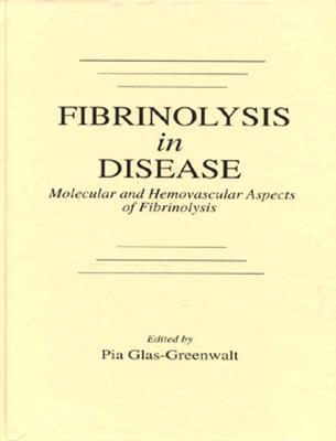 Fibrinolysis in Disease - The Malignant Process, Interventions in Thrombogenic Mechanisms, and Novel Treatment Modalities, Volume 2