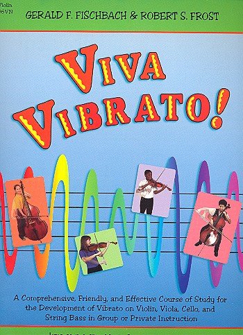 Viva Vibrato! A Comprehensive, Friendly, and Effective Course of Study for the Development of Vibrato on Violin, Viola, Cello, and String Bass in Private or Group Instruction