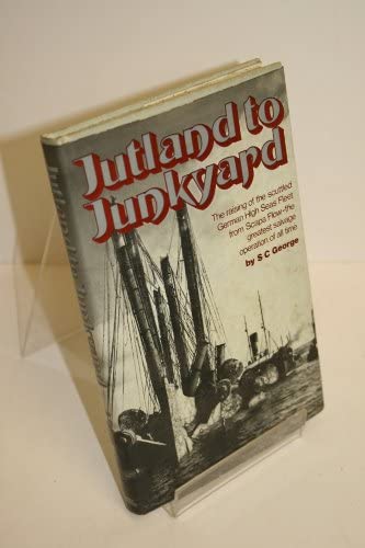 Jutland to junkyard;: The raising of the scuttled German High Seas Fleet from Scapa Flow; the greatest salvage operation of all time,