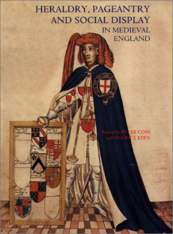 Heraldry, Pageantry and Social Display in Medieval England Heraldry, Pageantry and Social Display in Medieval England