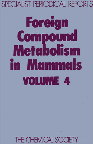 Foreign Compound Metabolism in Mammals (SPR Foreign Compound Metabolism in Mammals (RSC)) (Vol 4)