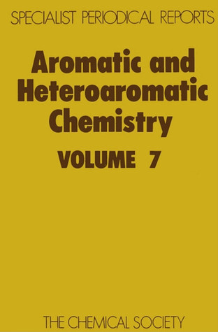 Aromatic and Heteroatomic Chemistry, Volume 7 (SPR Aromatic and Heteroatomic Chemistry (RSC))