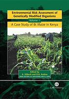 Environmental Risk Assessment of Genetically Modified Organisms : Volume 1, A Case Study of Bt Maize in Kenya.