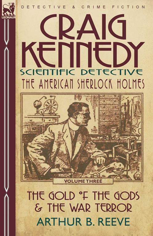 Craig Kennedy-Scientific Detective: Volume 3-The Gold of the Gods &amp; the War Terror