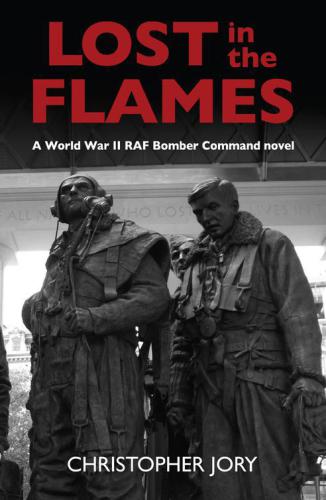 Lost in the flames : a World War II RAF bomber command novel