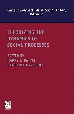 Theorizing The Dynamics Of Social Processes (Current Perspectives In Social Theory) (Current Perspectives In Social History)