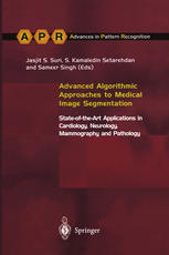 Advanced Algorithmic Approaches to Medical Image Segmentation : State-of-the-Art Applications in Cardiology, Neurology, Mammography and Pathology.