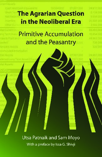 The agrarian question in the neoliberal era : primitive accumulation and the peasantry