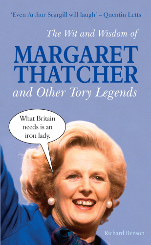 The Wit and Wisdom of Margaret Thatcher and Other Tory Legends