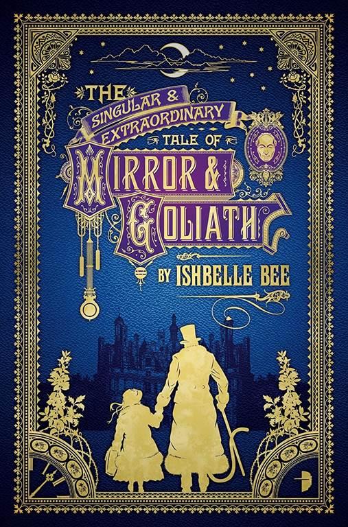 The Singular &amp; Extraordinary Tale of Mirror &amp; Goliath: From the Peculiar Adventures of John Lovehart, Esq., Volume 1 (Notebooks of John Loveheart, E)