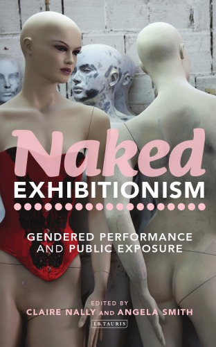 Naked exhibitionism : gendered performance and public exposure