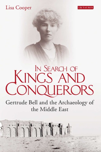 In search of kings and conquerors : Gertrude Bell and the archaeology of the Middle East