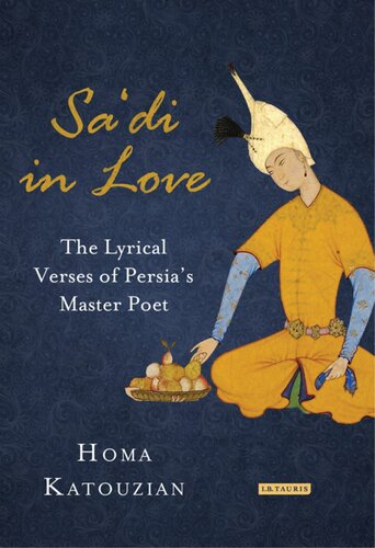 Sa'di in Love : the Lyrical Verses of Persia's Master Poet.