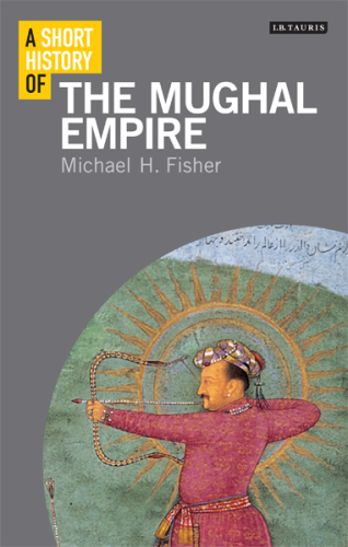 A short history of the Mughal Empire