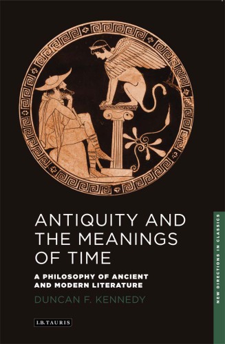 Antiquity and the Meanings of Time : a Philosophy of Ancient and Modern Literature.