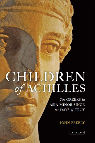 Children of Achilles : The Greeks in Asia Minor since the Days of Troy.