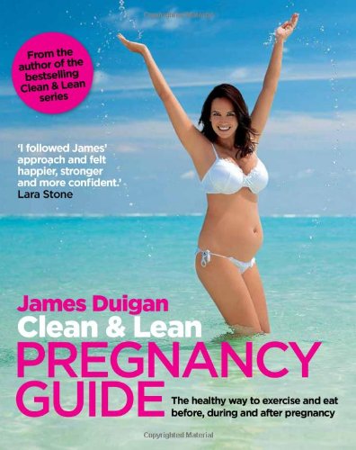 Clean & lean guide pregnancy guide : the healthy way to exercise and eat before, during and after pregnancy.