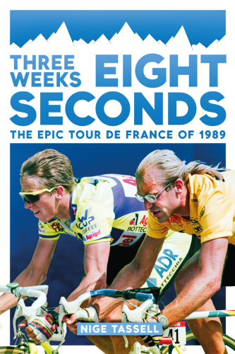 Three weeks, eight seconds : the epic Tour de France of 1989