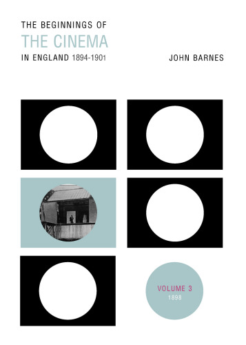 The beginnings of the cinema in England, 1894-1901. Volume 3, 1898