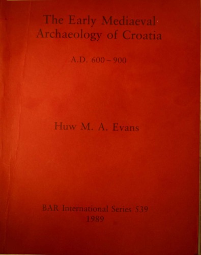 The Early Medieval Archaeology of Croatia