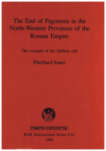 The End Of Paganism In The North Western Provinces Of The Roman Empire