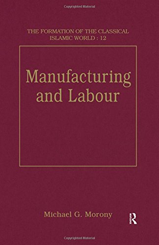 Manufacturing and Labour/the Formation of the Classical Islamic World 12 (The Formation of the Classical Islamic World, V. 12)