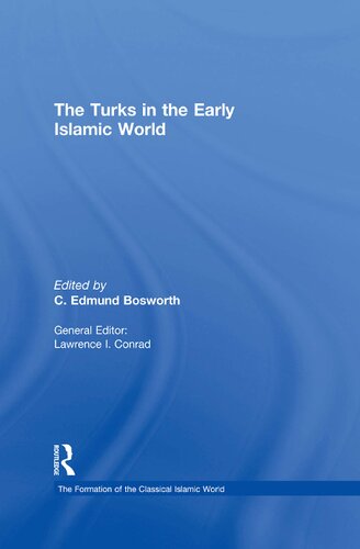 The Turks in the Early Islamic World (The Formation of the Classical Islamic World) (The Formation of the Classical Islamic World)