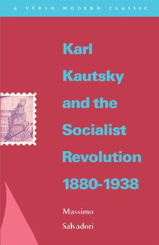 Kautsky and the Socialist Revolution, 1880-1938