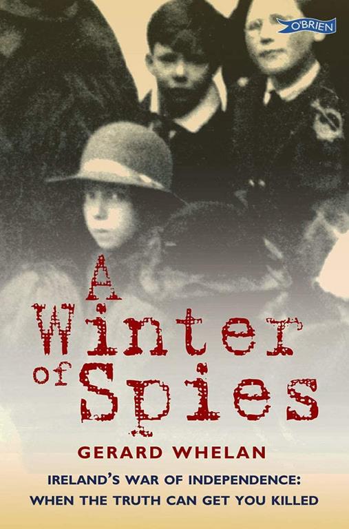 A Winter of Spies: Ireland&rsquo;s War of Independence: when the truth can get you killed