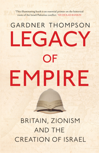 Legacy of empire : Britain, Zionism and the creation of Israel