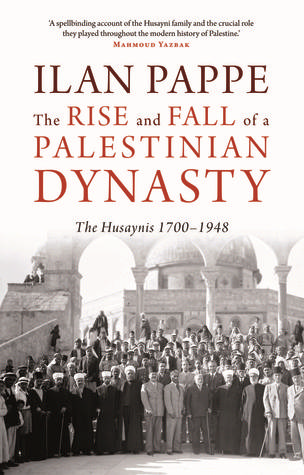 The Rise and Fall of a Palestinian Dynasty