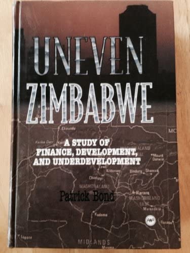 Uneven Zimbabwe: A Study of Finance, Development and Underdevelopment