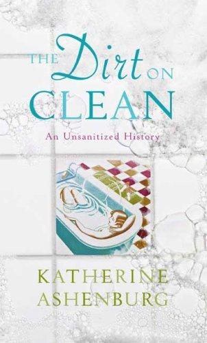 The Dirt on Clean: An Unsanitized History