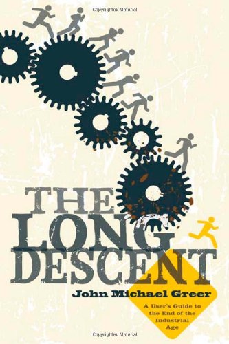 The Long Descent: A User's Guide to the End of the Industrial Age