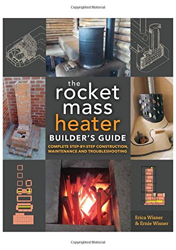 The Rocket Mass Heater Builder’s Guide