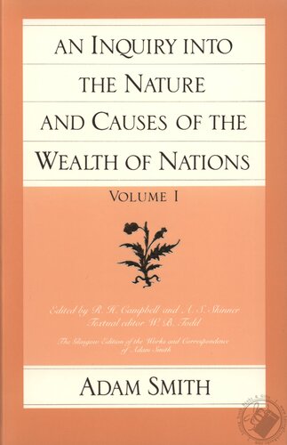 An Inquiry into the Nature and Causes of the Wealth of Nations, Volume I