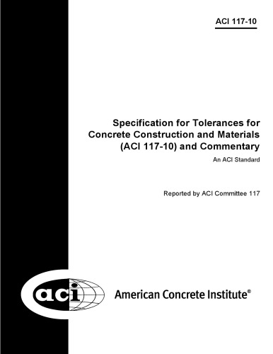 Specifications for tolerances for concrete construction and materials (ACI 117-10) and commentary