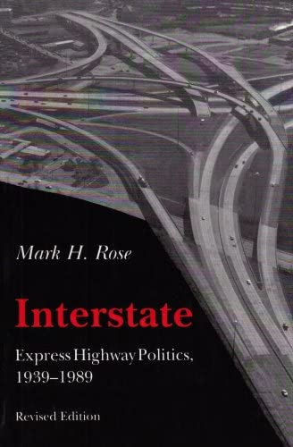 Interstate: Express Highway Politics 1939-1989