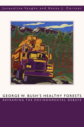 George W. Bush's healthy forests : reframing the environmental debate