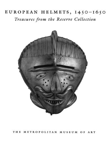 European Helmets, 1450-1650: Treasures from the Reserve Collection