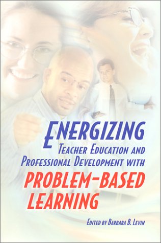 Energizing Teacher Education and Professional Development with Problem-Based Learning