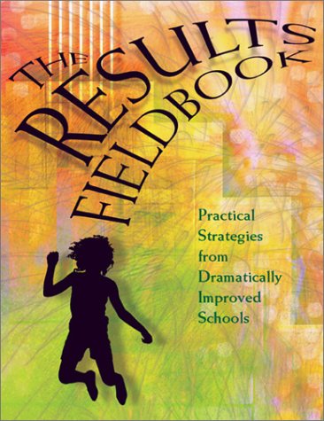 The Results Fieldbook: Practical Strategies from Dramatically Improved Schools.