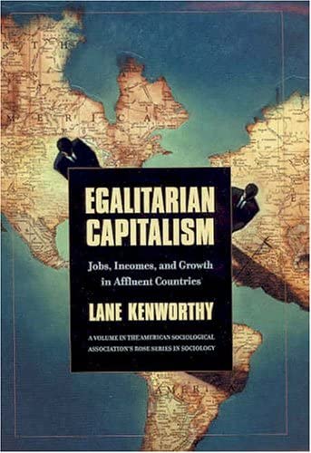 Egalitarian Capitalism: Jobs, Incomes, and Growth in Affluent Countries (Rose Series in Sociology)