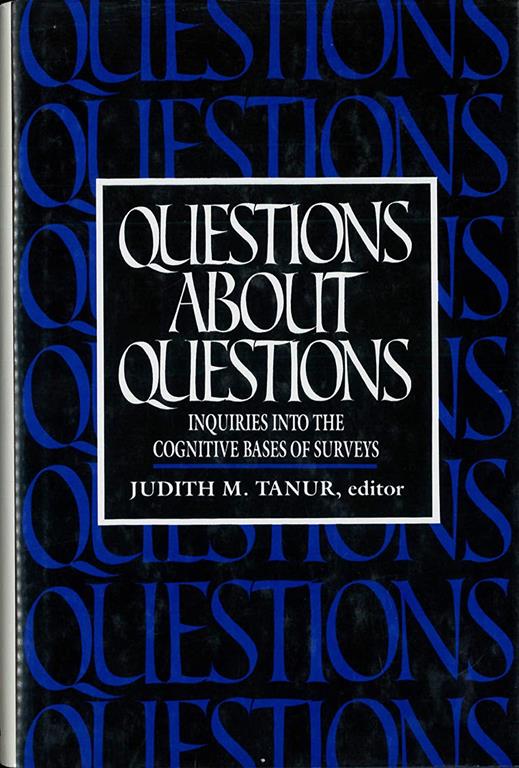 Questions About Questions: Inquiries into the Cognitive Bases of Surveys