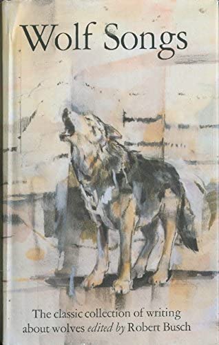 Wolf Songs: The Classic Collection of Writing about Wolves