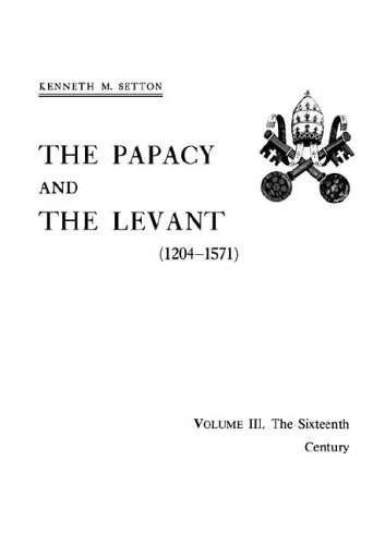 The Papacy and the Levant (1204-1571), Volume III. The Sixteenth Century