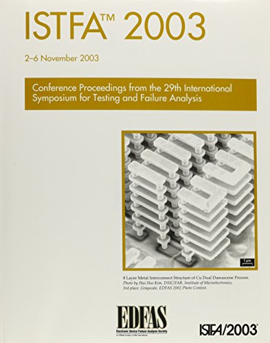 ISTFA 2003 : proceedings of the 29th International Symposium for Testing and Failure Analysis, 2-6 November 2003, Santa Clara Convention Center, Santa Clara, California