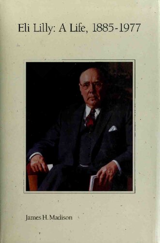 Eli Lilly, A Life, 1885 1977